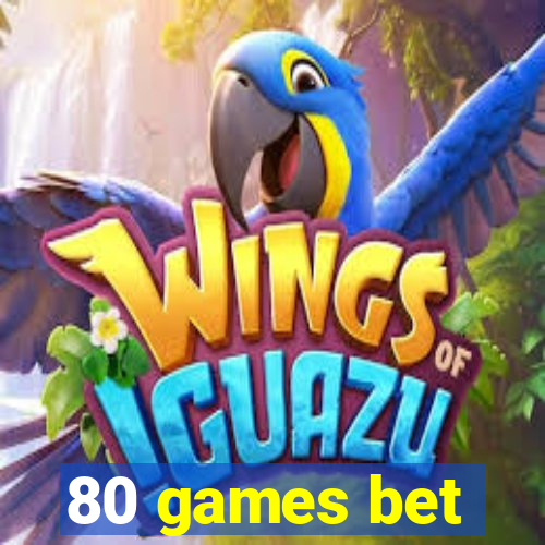 80 games bet